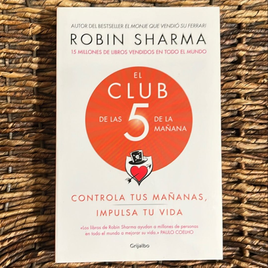 El Club de Las 5 de la Mañana: Controla Tus Mañanas, Impulsa Tu Vida / the 5 AM Club: Own Your Morning. Elevate Your Life