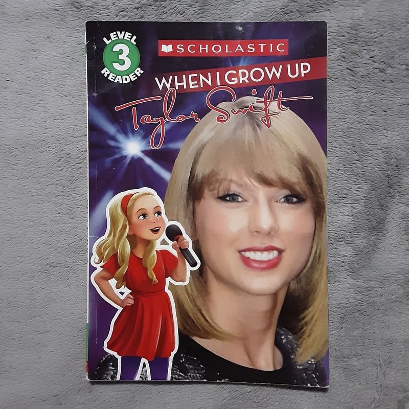 When I Grow up: Taylor Swift (Scholastic Reader, Level 3)