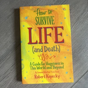 How to Survive Life (and Death)