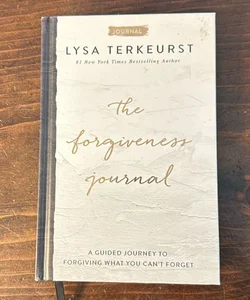 The Forgiveness Journal: a Guided Journey to Forgiving What You Can't Forget