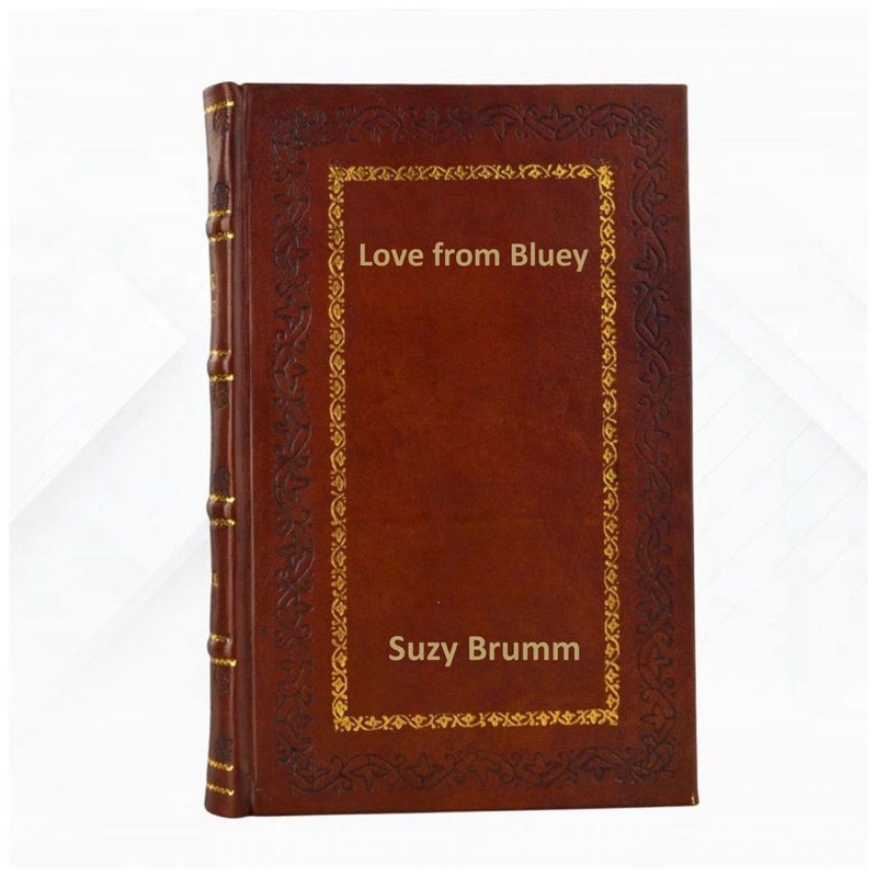 Love from Bluey by Suzy Brumm  Leather Bound Edition