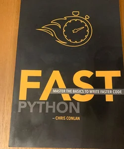 Fast Python: Master the Basics to Write Faster Code.