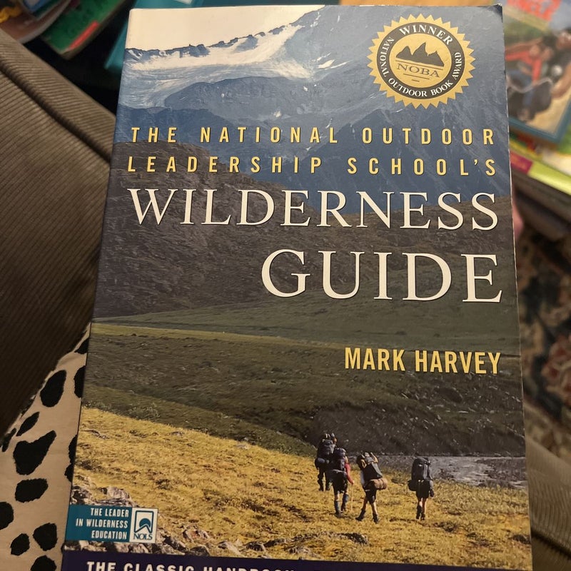 The National Outdoor Leadership School's Wilderness Guide by Mark