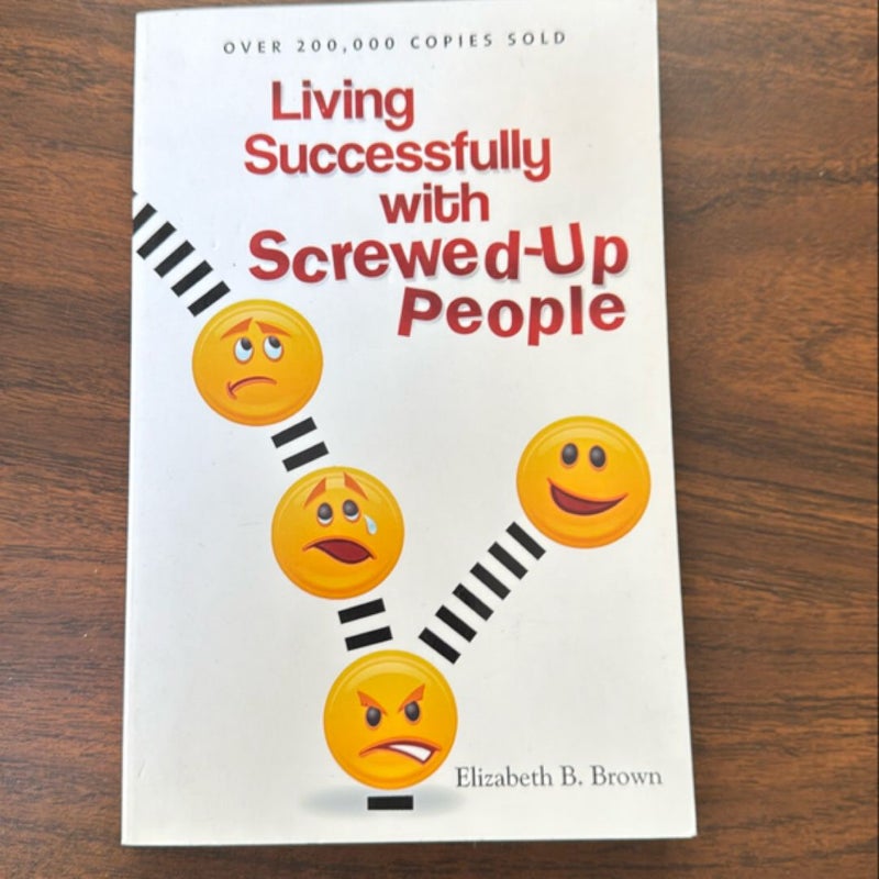 Living Successfully with Screwed-Up People