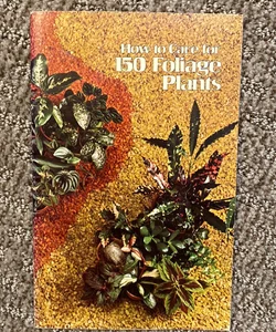 How to Care for 150 Foliage Plants 