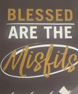 Blessed Are the Misfits