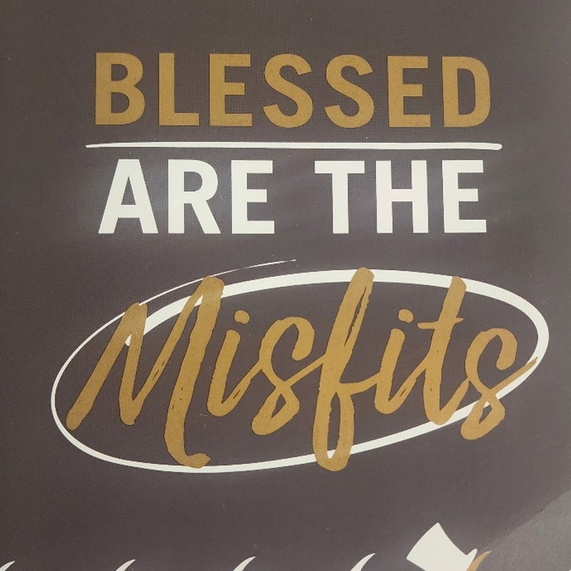 Blessed Are the Misfits