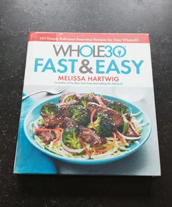 The Whole30 Fast and Easy Cookbook
