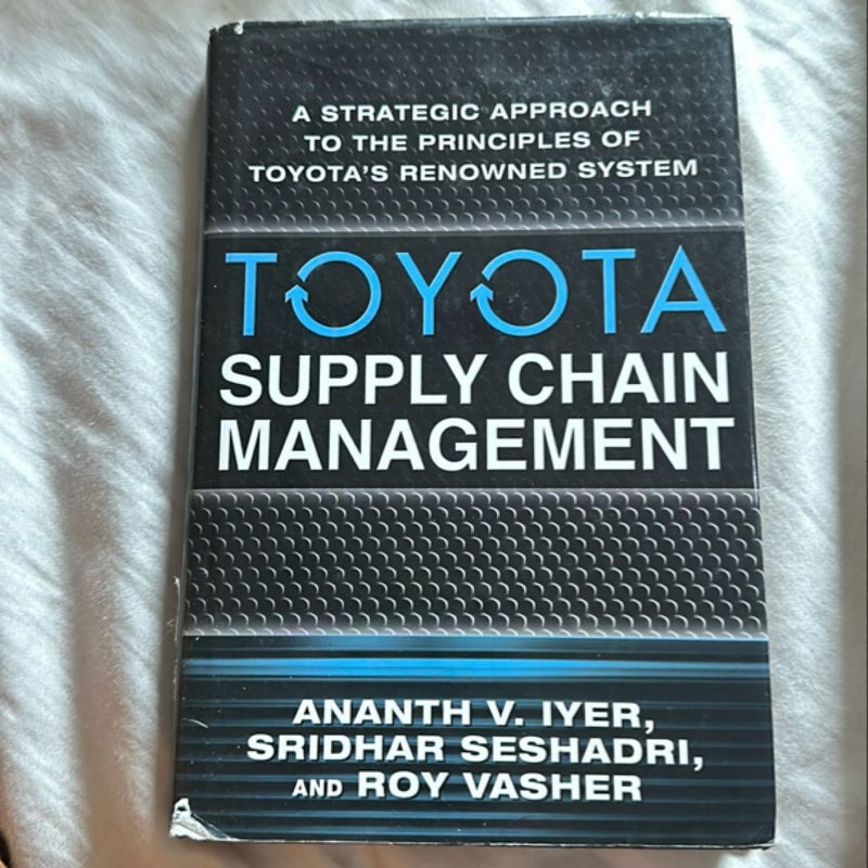Toyota Supply Chain Management: a Strategic Approach to the Principles of Toyota's Renowned System