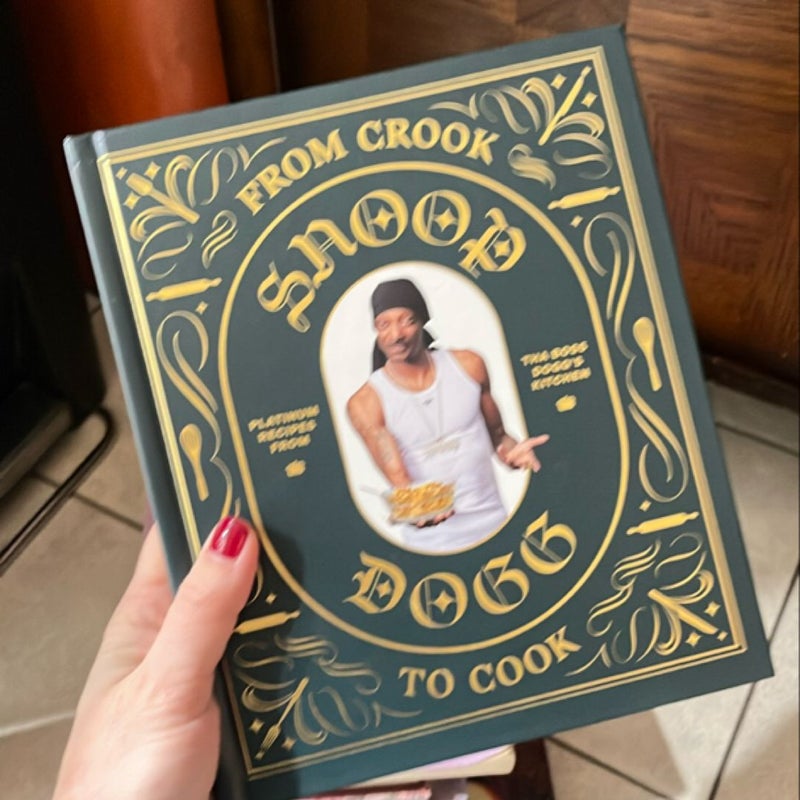 From Crook to Cook: Platinum Recipes from Tha Boss Dogg's Kitchen (Snoop Dogg Cookbook, Celebrity Cookbook with Soul Food Recipes)