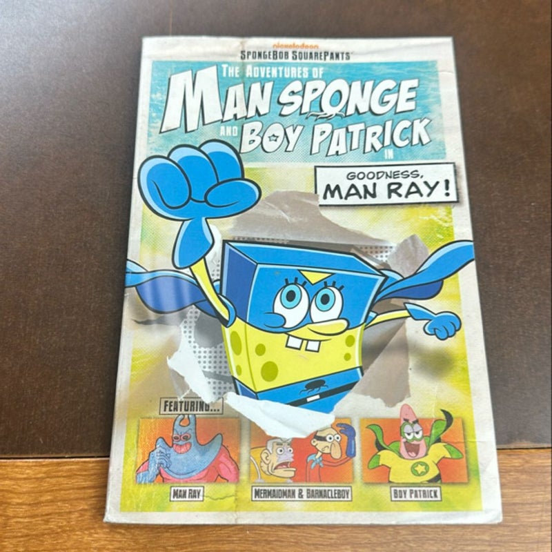 The Adventures of Man Sponge and Boy Patrick in Goodness, Man Ray!