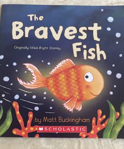 The Bravest Fish (Bright Stanley)