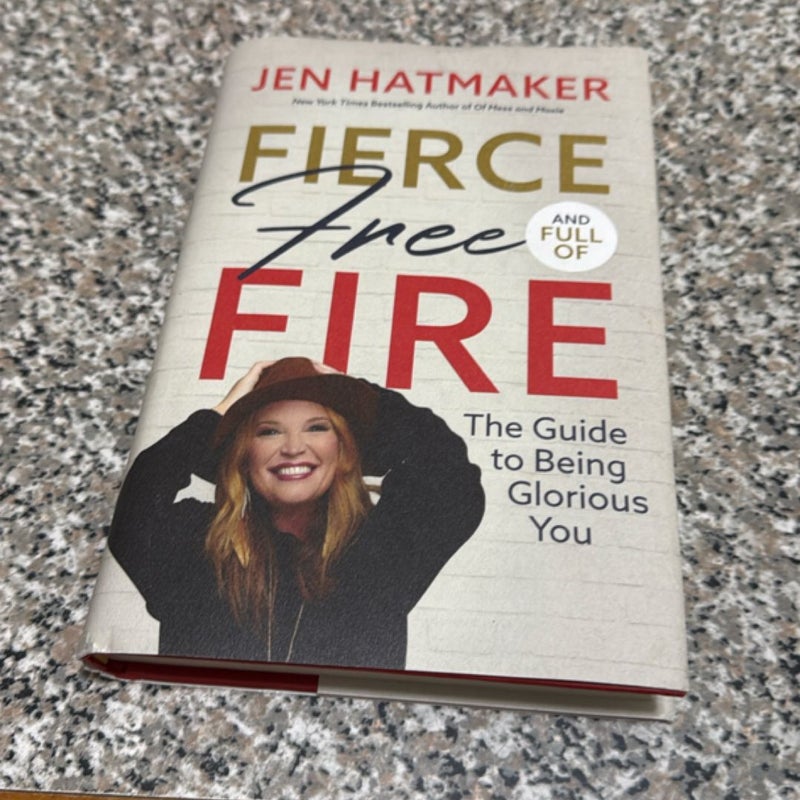 Fierce, Free, and Full of Fire: the Guide to Being Glorious You