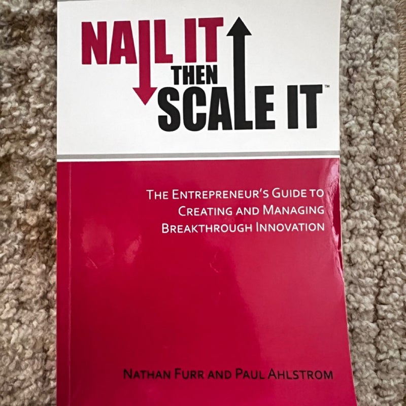 Nail It then Scale It : The Entrepreneur's Guide to Creating and Managing...