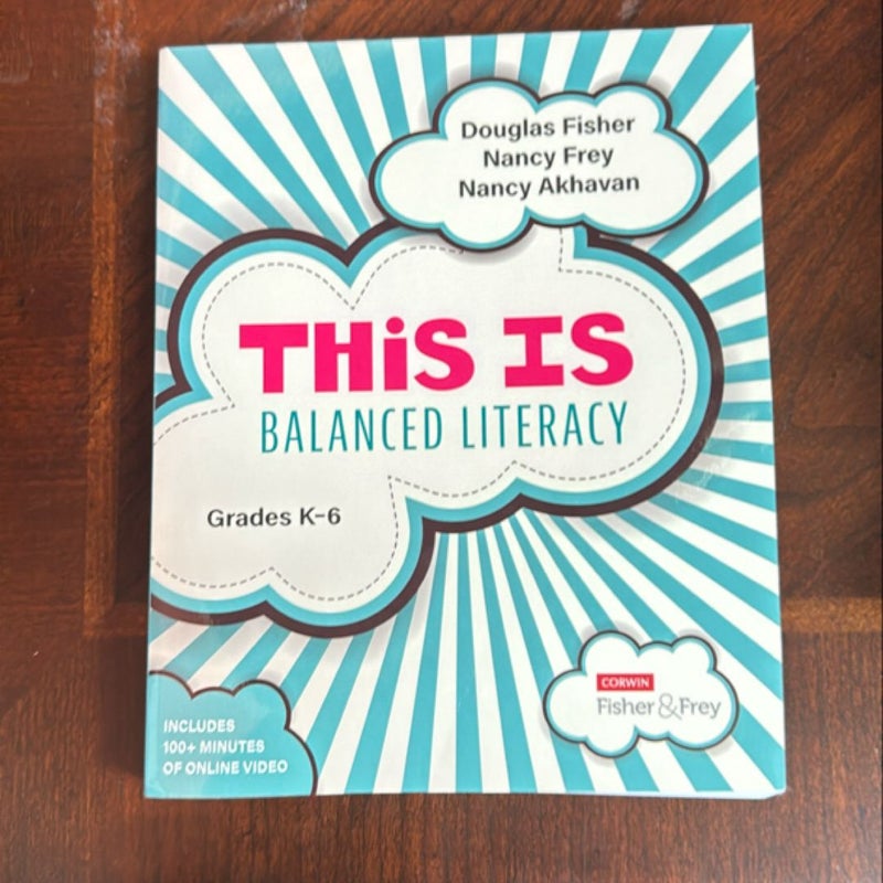 This Is Balanced Literacy, Grades K-6