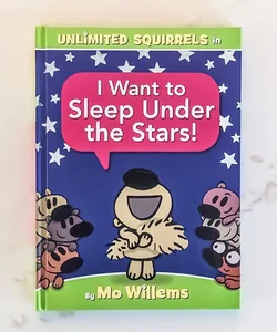 I Want to Sleep under the Stars! (an Unlimited Squirrels Book)