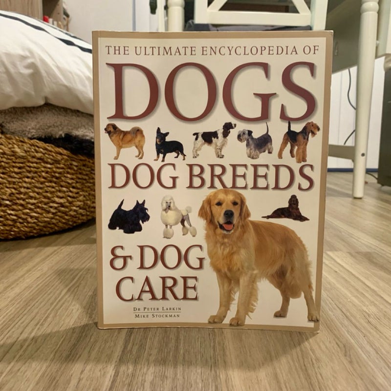 The Ultimate Encyclopedia of Dogs, Dog Breeds and Dog Care