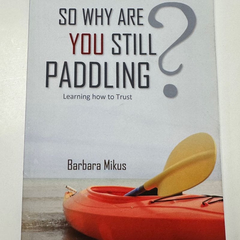 So Why Are You Still Paddling?