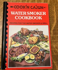 Cook’n Ca’jun Water Smoker Cookbook