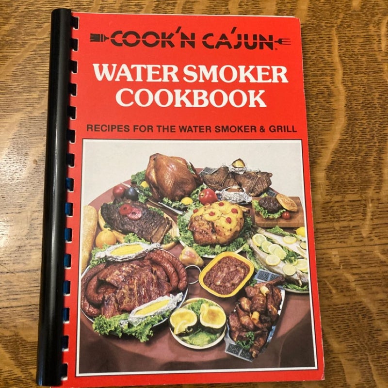 Cook’n Ca’jun Water Smoker Cookbook