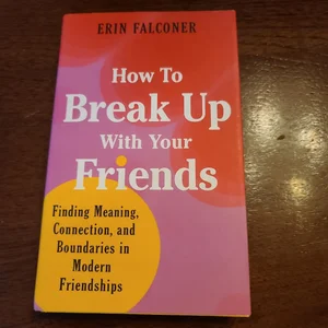 How to Break up with Your Friends