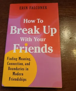 How to Break up with Your Friends