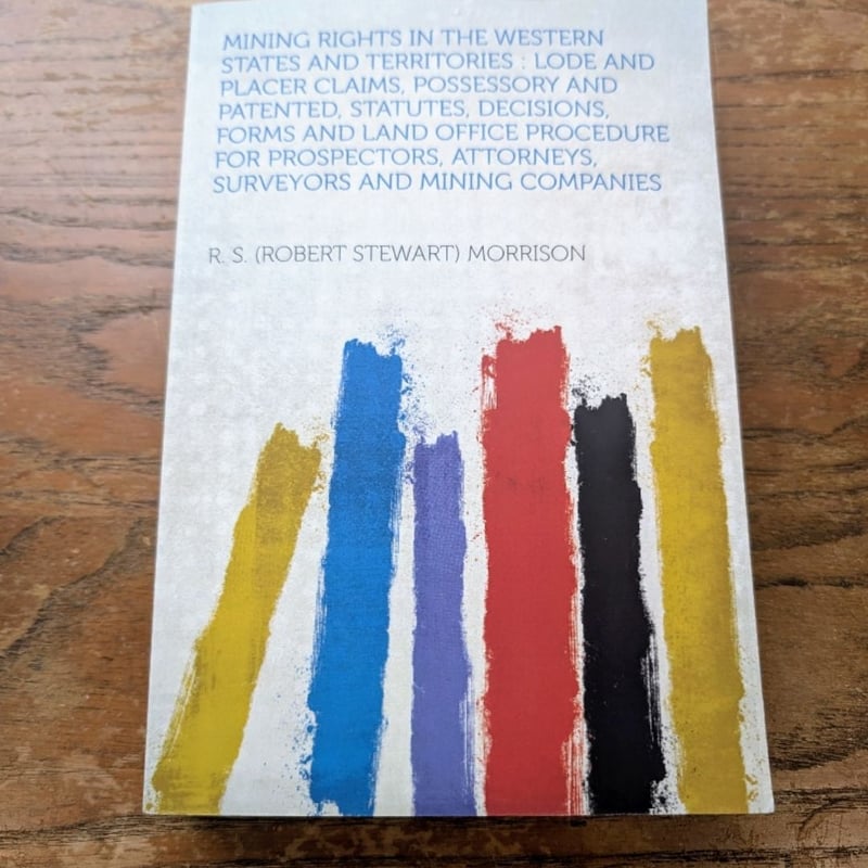 Mining Rights in the Western States and Territories by R. S.