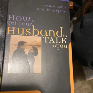How to Get Your Husband to Talk to You