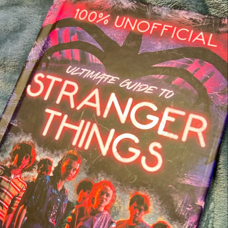 Stranger Things: 100% Unofficial - the Ultimate Guide to Stranger Things