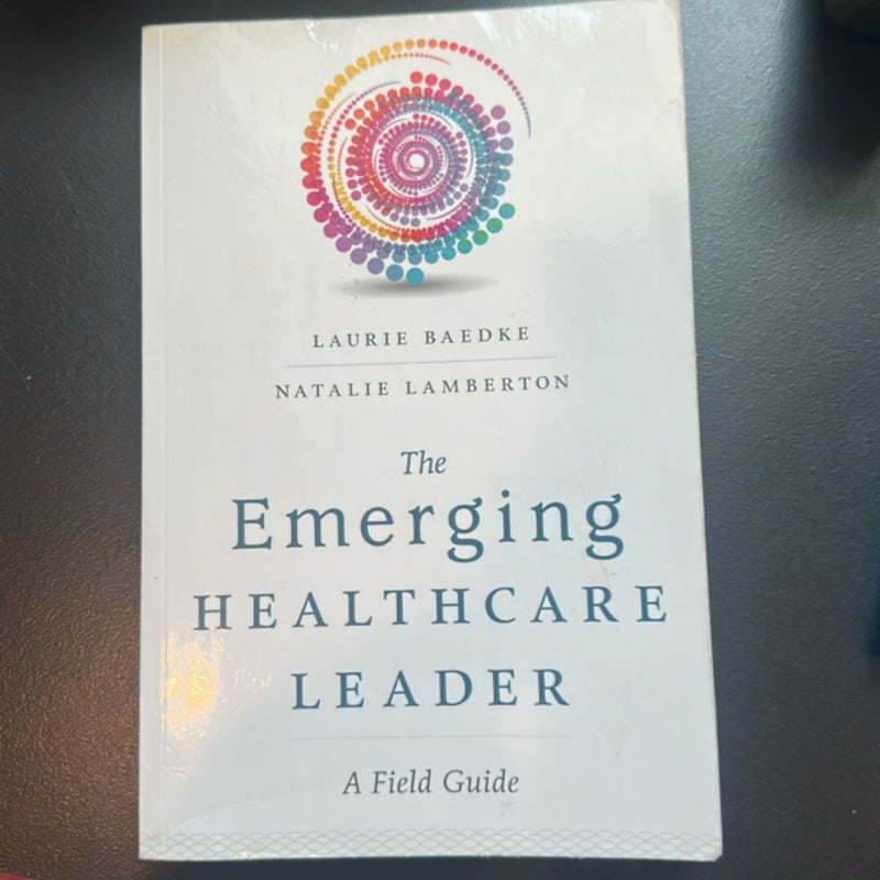 The Emerging Healthcare Leader a Field Guide