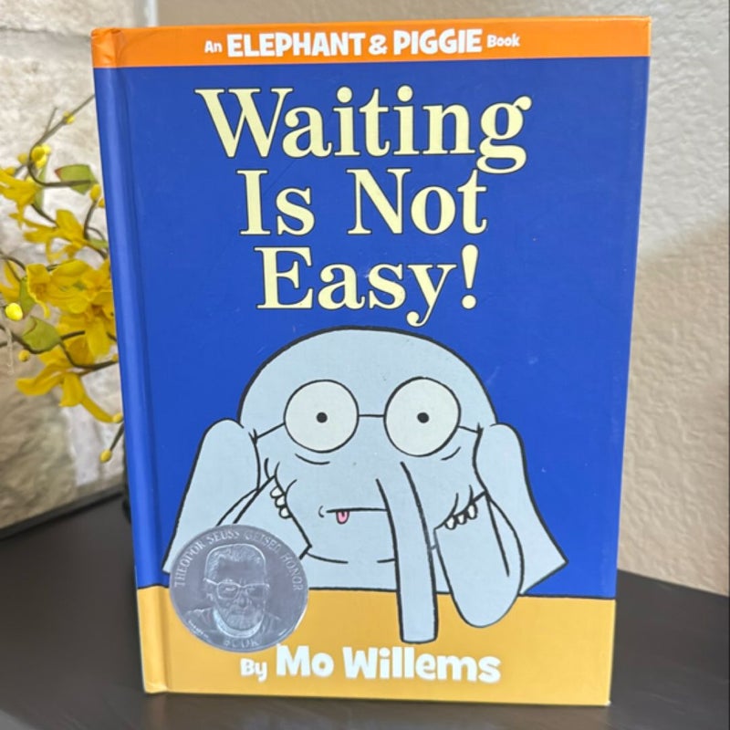 Waiting Is Not Easy! (an Elephant and Piggie Book)