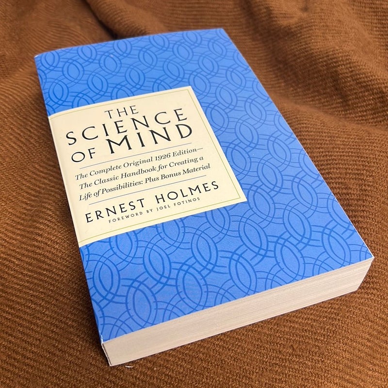 The Science of Mind: the Complete Original 1926 Edition -- the Classic Handbook to a Life of Possibilities