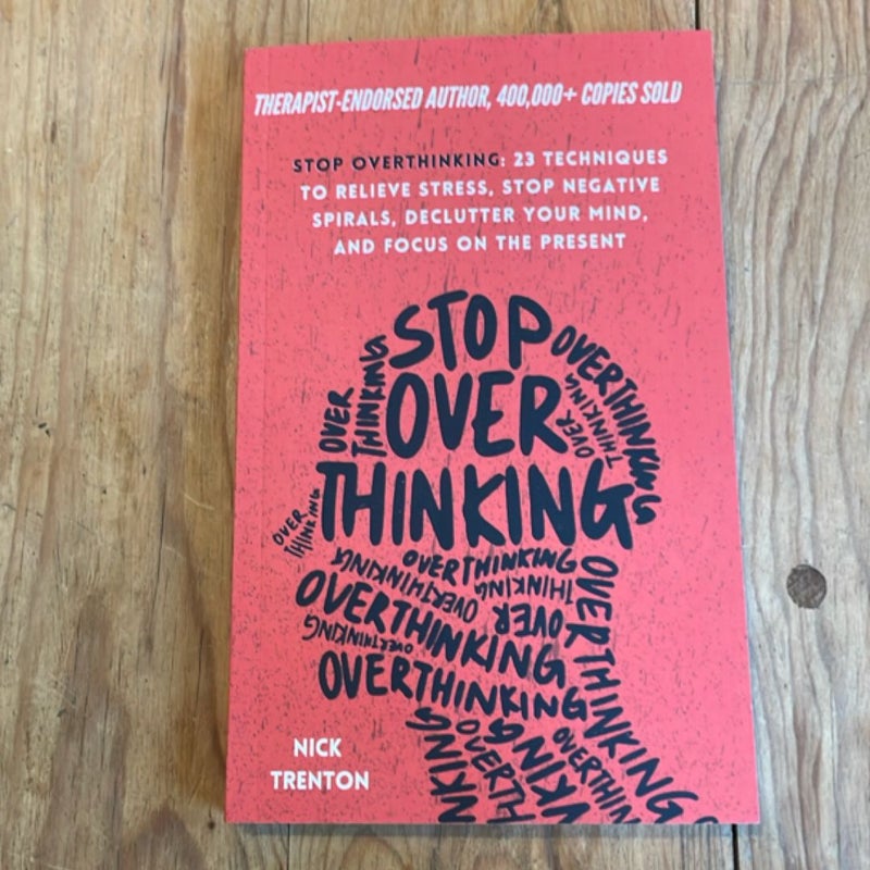 Stop Overthinking: 23 Techniques to Relieve Stress, Stop Negative Spirals, Declutter Your Mind, and Focus on the Present