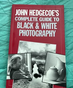 John Hedgecoe's Complete Guide to Black and White Photography