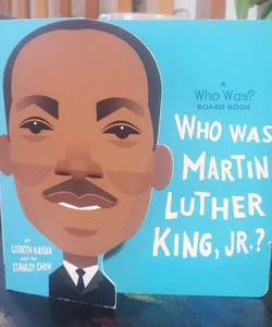 Who Was Martin Luther King, Jr. ?: a Who Was? Board Book