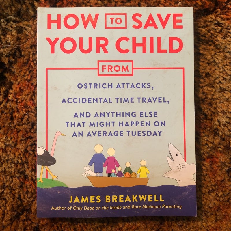 How to Save Your Child from Ostrich Attacks, Accidental Time Travel, and Anything Else That Might Happen on an Average Tuesday