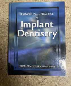 Principles and Practice of Implant Dentistry Weiss DDS, Charles M. and Weiss BA