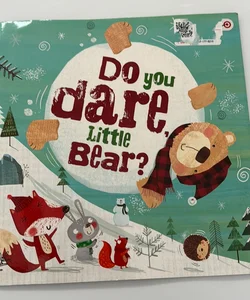 Do you dare little bear?