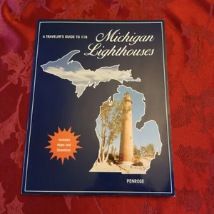 A Traveler's Guide to 116 Michigan Lighthouses