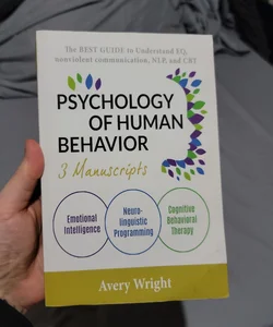 Psychology of Human Behavior: 3 Manuscripts-Emotional Intelligence, Neuro-Linguistic Programming, Cognitive Behavioral Therapy