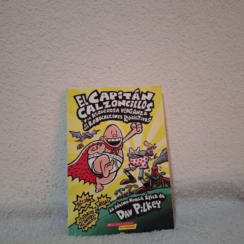 Capitán Calzoncillos y la Asquerosa Venganza de Los Robocalzones Radioactivos (Captain Underpants #10)