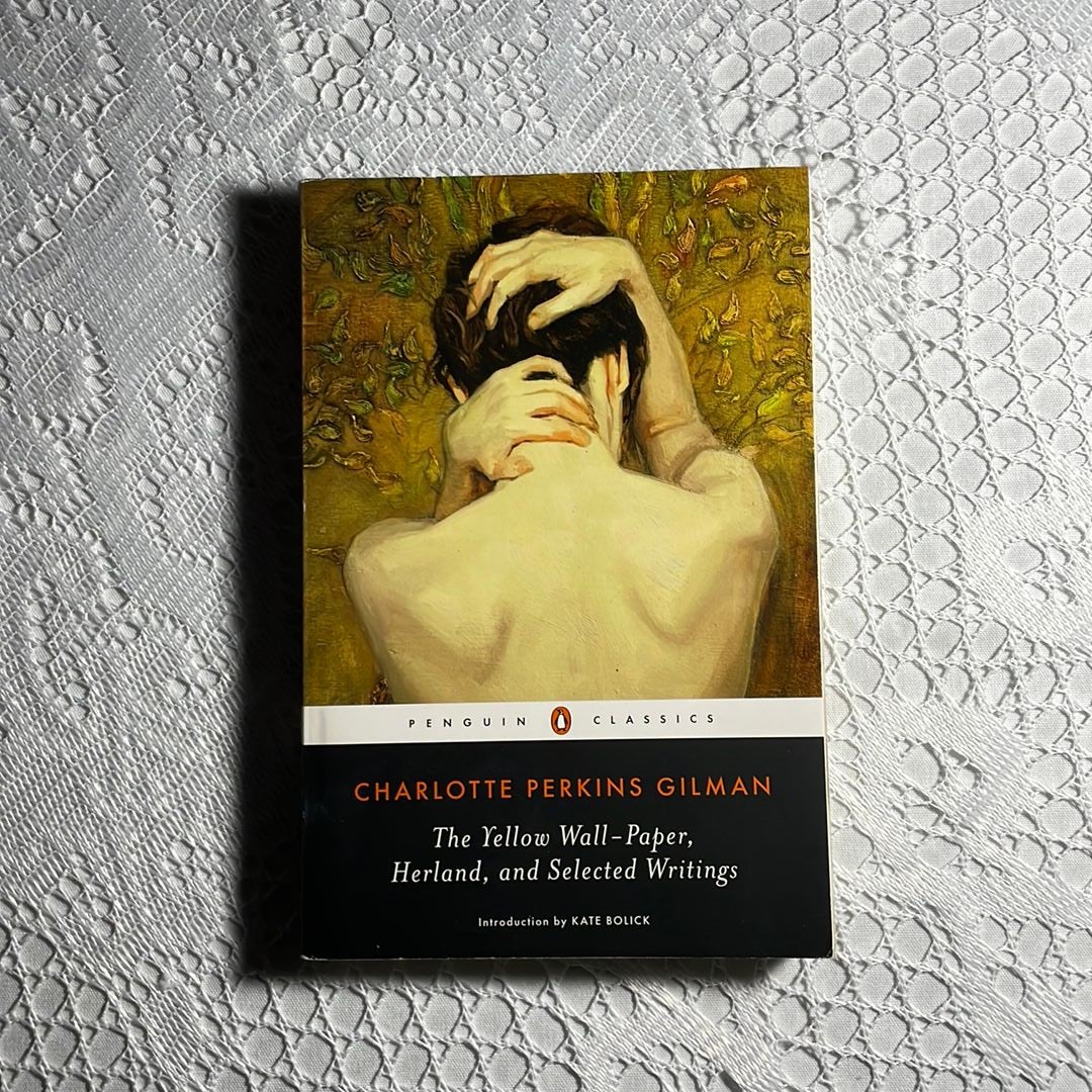 The Yellow Wall-Paper, Herland, and Selected Writings
