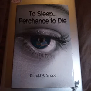 To Sleep, Perchance to Die
