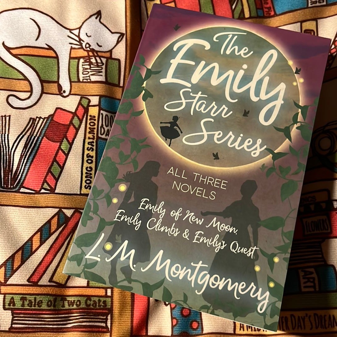 The Emily Starr Series; All Three Novels - Emily of New Moon, Emily Climbs and Emily's Quest