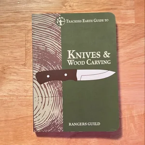 Trackers Earth Guide to Knives and Wood Carving