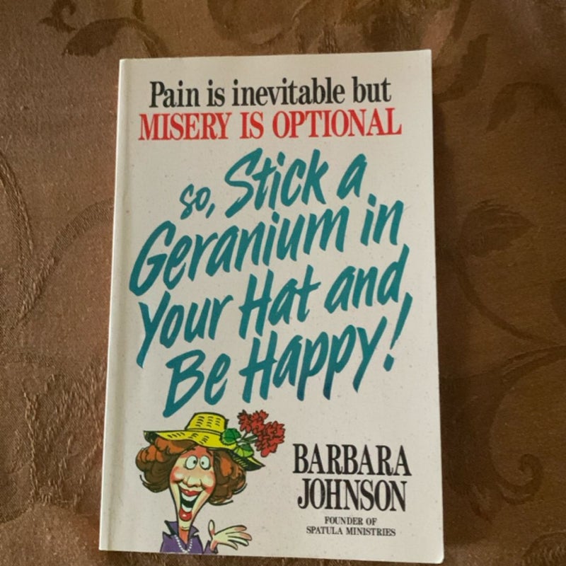 Stick a Geranium in Your Hat and Be Happy!