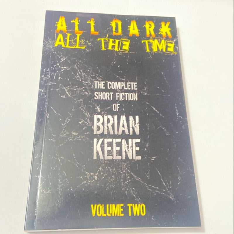 All Dark, All the Time: the Complete Short Fiction of Brian Keene, Volume 2