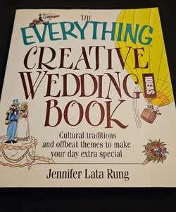 The Everything Creative Wedding Ideas Book