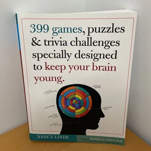 399 Games, Puzzles and Trivia Challenges Specially Designed to Keep Your Brain Young