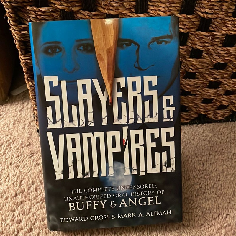 Slayers and Vampires: the Complete Uncensored, Unauthorized Oral History of Buffy and Angel